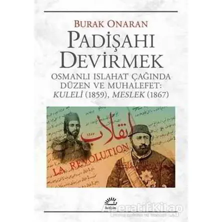 Padişahı Devirmek - Burak Onaran - İletişim Yayınevi