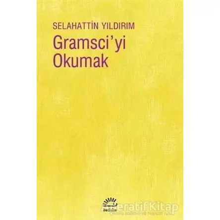 Gramsciyi Okumak - Selahattin Yıldırım - İletişim Yayınevi