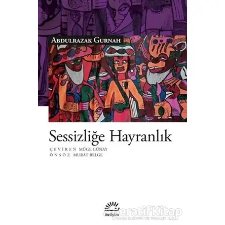Sessizliğe Hayranlık - Abdulrazak Gurnah - İletişim Yayınevi