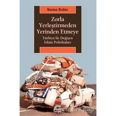 Zorla Yerleştirmeden Yerinden Etmeye - Sema Erder - İletişim Yayınevi