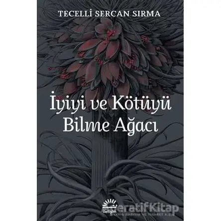 İyiyi ve Kötüyü Bilme Ağacı - Tecelli Sercan Sırma - İletişim Yayınevi