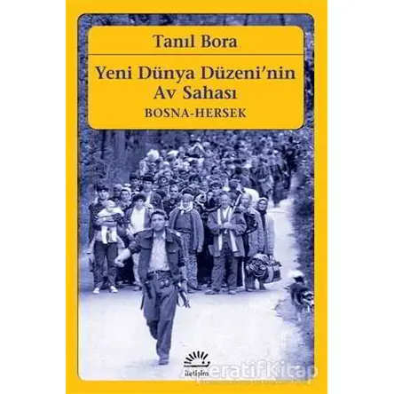Yeni Dünya Düzeninin Av Sahası - Tanıl Bora - İletişim Yayınevi