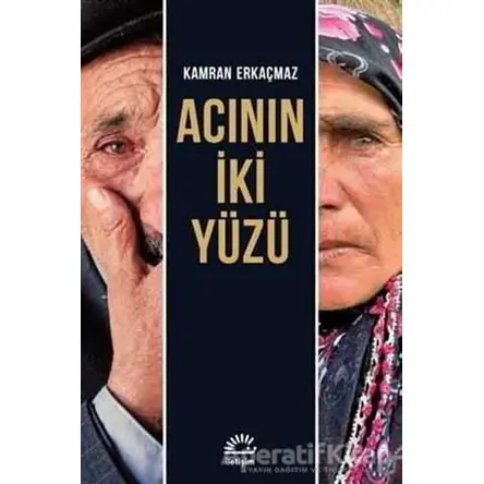 Acının İki Yüzü - Kamran Erkaçmaz - İletişim Yayınevi