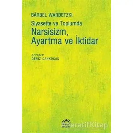 Siyasette ve Toplumda Narsisizm Ayartma ve İktidar - Barbel Wardetzki - İletişim Yayınevi
