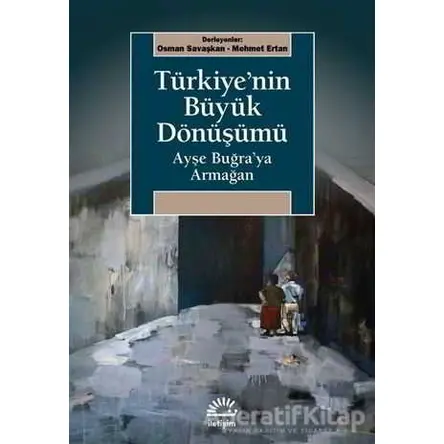 Türkiyenin Büyük Dönüşümü - Mehmet Ertan - İletişim Yayınevi