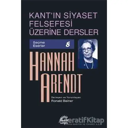 Kantın Siyaset Felsefesi Üzerine Dersler - Hannah Arendt - İletişim Yayınevi