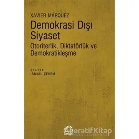Demokrasi Dışı Siyaset - Xavier Marquez - İletişim Yayınevi