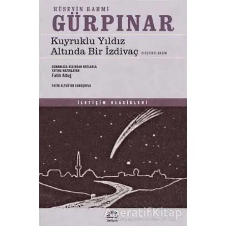 Kuyruklu Yıldız Altında Bir İzdivaç (Eleştirel Basım) - Hüseyin Rahmi Gürpınar - İletişim Yayınevi