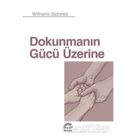 Dokunmanın Gücü Üzerine - Wilhelm Schmid - İletişim Yayınevi