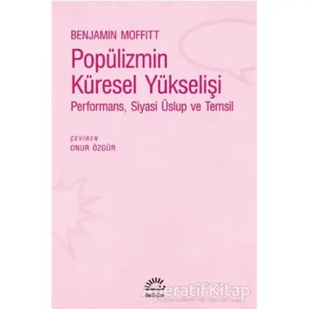 Popülizmin Küresel Yükselişi - Benjamin Moffitt - İletişim Yayınevi