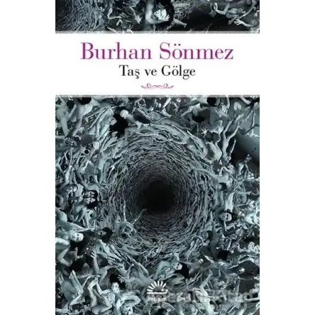 Taş ve Gölge - Burhan Sönmez - İletişim Yayınevi