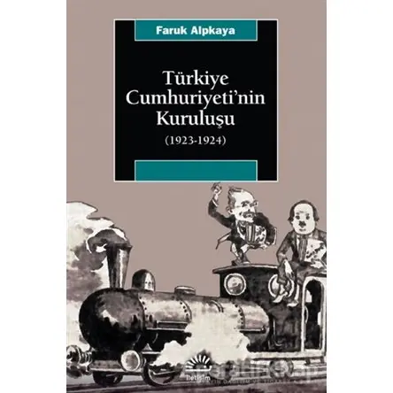 Türkiye Cumhuriyeti’nin Kuruluşu (1923-1924) - Faruk Alpkaya - İletişim Yayınevi
