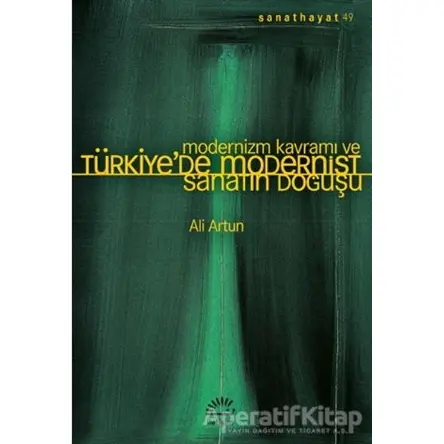 Modernizm Kavramı ve Türkiye’de Modernist Sanatın Doğuşu - Ali Artun - İletişim Yayınevi
