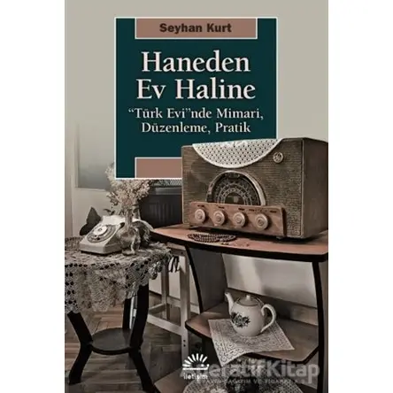 Haneden Ev Haline - Seyhan Kurt - İletişim Yayınevi
