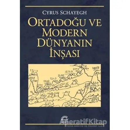 Ortadoğu ve Modern Dünyanın İnşası - Cyrus Schayegh - İletişim Yayınevi