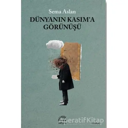 Dünyanın Kasıma Görünüşü - Sema Aslan - İletişim Yayınevi