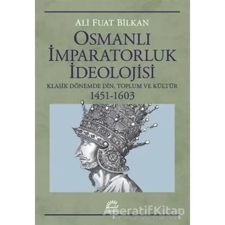 Osmanlı İmparatorluk İdeolojisi - Ali Fuat Bilkan - İletişim Yayınevi
