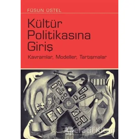 Kültür Politikasına Giriş - Füsun Üstel - İletişim Yayınevi