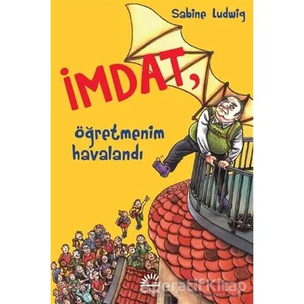 İmdat, Öğretmenim Havalandı - Sabine Ludwig - İletişim Yayınevi