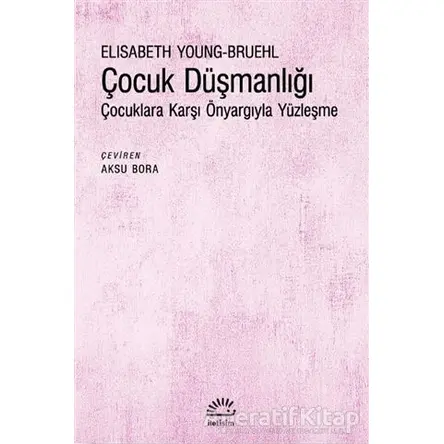 C¸ocuk Düşmanlığı - Elisabeth Young-Bruehl - İletişim Yayınevi