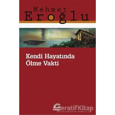 Kendi Hayatında Ölme Vakti - Mehmet Eroğlu - İletişim Yayınevi
