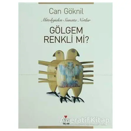 Gölgem Renkli mi? Mitololojiden Sanata Notlar - Can Göknil - Can Yayınları