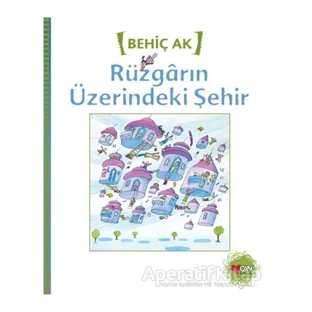 Rüzgarın Üzerindeki Şehir - Behiç Ak - Can Çocuk Yayınları