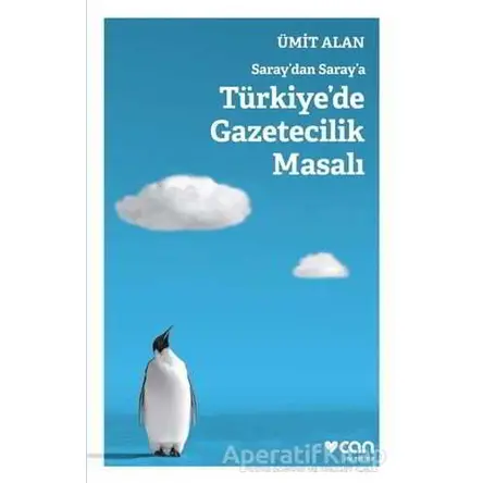 Saraydan Saraya Türkiyede Gazetecilik Masalı - Ümit Alan - Can Yayınları
