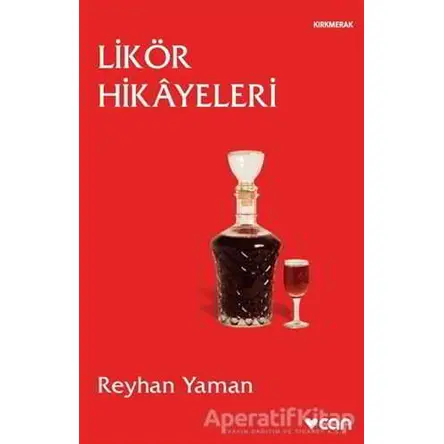Likör Hikayeleri - Reyhan Yaman - Can Yayınları