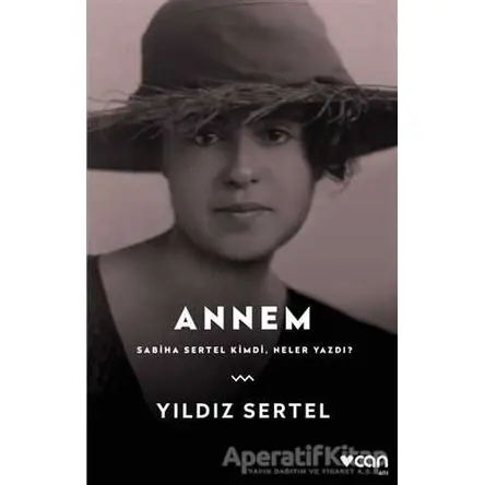 Annem Sabiha Sertel Kimdi, Neler Yazdı? - Yıldız Sertel - Can Yayınları