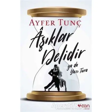 Aşıklar Delidir Ya Da Yazı Tura - Ayfer Tunç - Can Yayınları