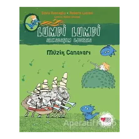Müzik Canavarı - Lumpi Lumpi Arkadaşım Ejderha 7 - Silvia Roncaglia - Can Çocuk Yayınları