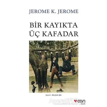 Bir Kayıkta Üç Kafadar - Jerome K. Jerome - Can Yayınları