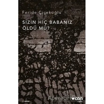 Sizin Hiç Babanız Öldü mü? - Feride Çiçekoğlu - Can Yayınları