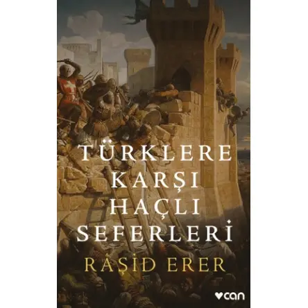 Türklere Karşı Haçlı Seferleri - Raşid Erer - Can Yayınları