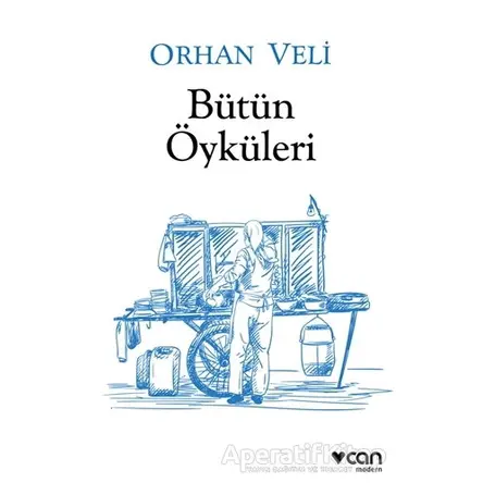 Bütün Öyküleri - Orhan Veli Kanık - Can Yayınları