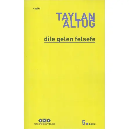 Dile Gelen Felsefe - Taylan Altuğ - Yapı Kredi Yayınları