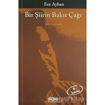 Bir Şiirin Bakır Çağı - Ece Ayhan - Yapı Kredi Yayınları
