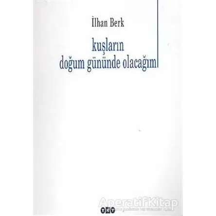 Kuşların Doğum Gününde Olacağım - İlhan Berk - Yapı Kredi Yayınları