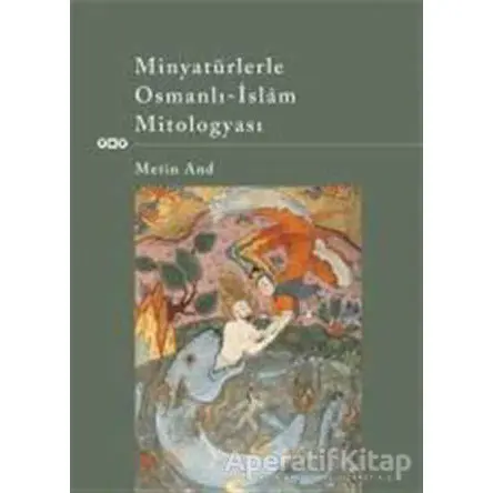 Minyatürlerle Osmanlı - İslam Mitologyası - Metin And - Yapı Kredi Yayınları