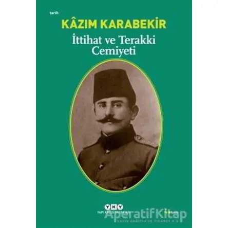 İttihat ve Terakki Cemiyeti - Kazım Karabekir - Yapı Kredi Yayınları