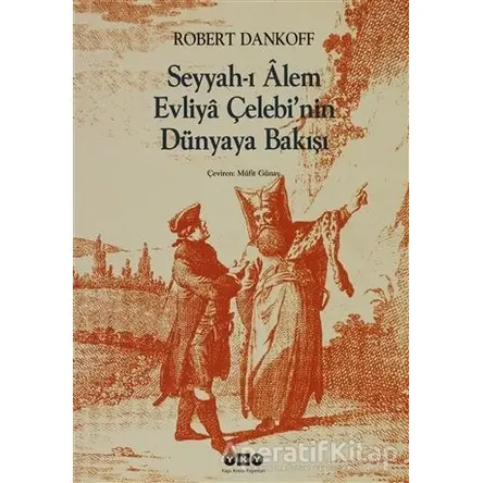 Seyyah’ı Alem Evliya Çelebi’nin Dünyaya Bakışı - Robert Dankoff - Yapı Kredi Yayınları