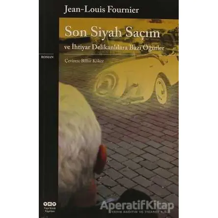 Son Siyah Saçım ve İhtiyar Delikanlılara Bazı Öğütler - Jean Louis Fournier - Yapı Kredi Yayınları