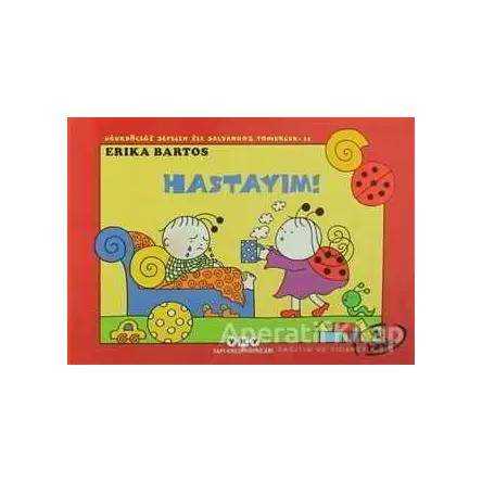 Uğurböceği Sevecen ile Salyangoz Tomurcuk 11: Hastayım! - Erika Bartos - Yapı Kredi Yayınları