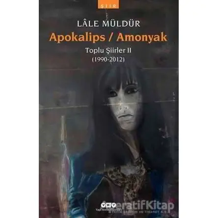 Apokalips / Amonyak Toplu Şiirler 2 (1990-2012) - Lale Müldür - Yapı Kredi Yayınları