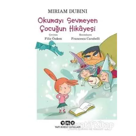 Okumayı Sevmeyen Çocuğun Hikayesi - Miriam Dubini - Yapı Kredi Yayınları