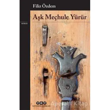 Aşk Meçhule Yürür - Filiz Özdem - Yapı Kredi Yayınları