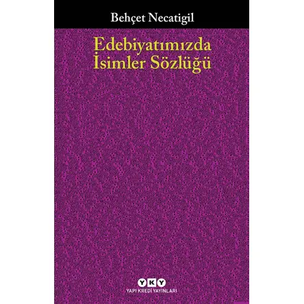 Edebiyatımızda İsimler Sözlüğü - Behçet Necatigil - Yapı Kredi Yayınları