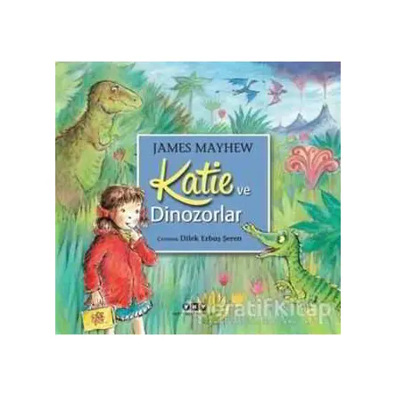 Katie ve Dinozorlar - James Mayhew - Yapı Kredi Yayınları