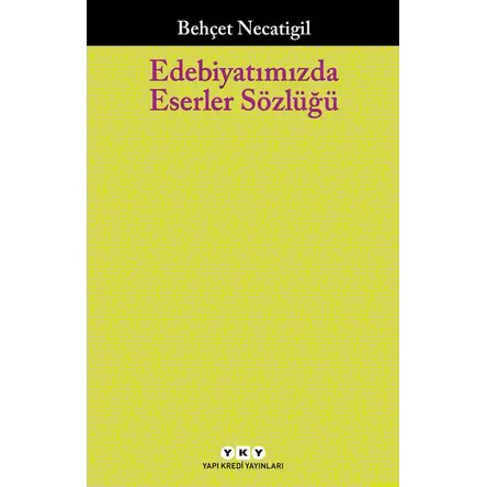 Edebiyatımızda Eserler Sözlüğü - Behçet Necatigil - Yapı Kredi Yayınları